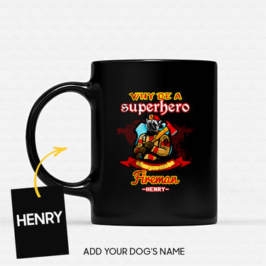 Personalized Dog Gift Idea - Why Be A Fireman Superhero For Dog Lovers - Black Mug